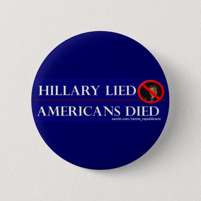 HILLARY LIED AMERICANS DIED 6 CM ROUND BADGE (Front)