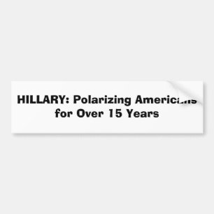 HILLARY: Polarising Americans for Over 15 Years Bumper Sticker