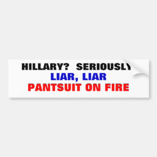 Hillary? Seriously? Liar Liar Pantsuit on fire... Bumper Sticker
