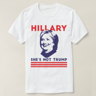 Hillary: She's not Trump T-Shirt