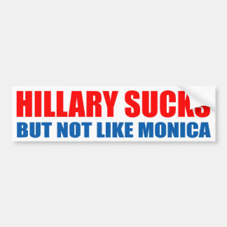 "HILLARY SUCKS, BUT NOT LIKE MONICA" BUMPER STICKER