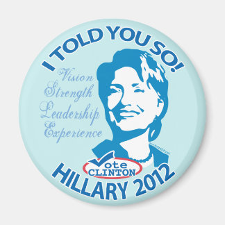 Hillary- Told You So 2012 Magnet