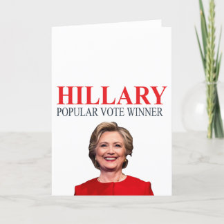 Hillary, winner of the popular vote! card