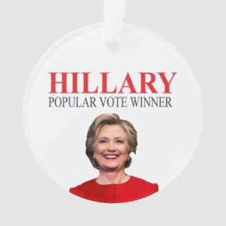 Hillary, winner of the popular vote! ornament