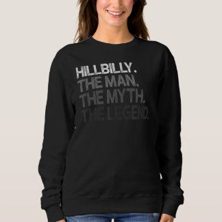Hillbilly The Man Myth Legend Sweatshirt