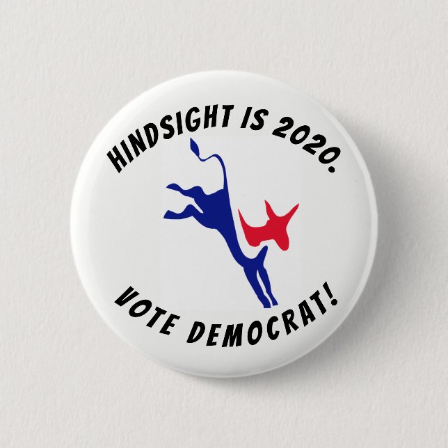 Hindsight is 2020, Vote Democrat button (Front)