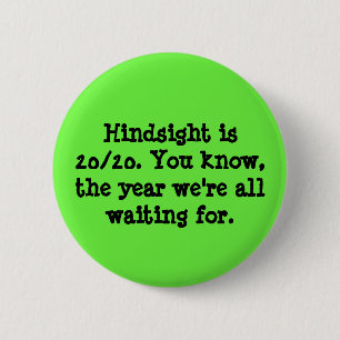 Hindsight is 20/20 6 cm round badge