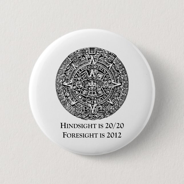 Hindsight is 20/20 Foresight is 2012 6 Cm Round Badge (Front)