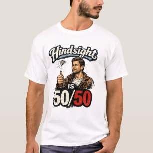 Hindsight is 50/50 T-Shirt