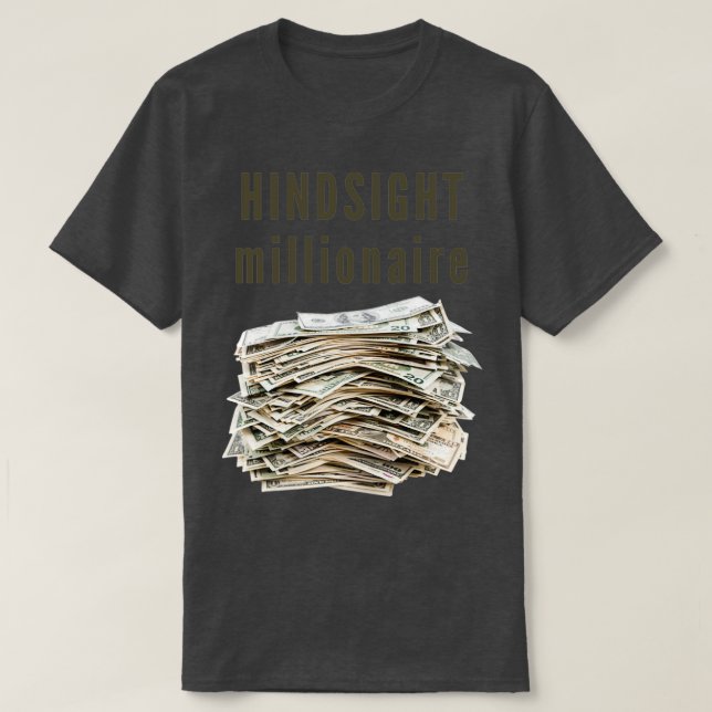 Hindsight Millionaire T-Shirt (Design Front)