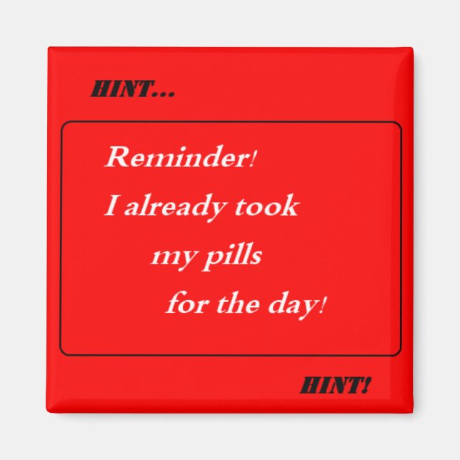 Hint Hint! I Already Took My Pills for Today! Magnet (Front)