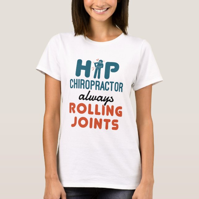 Hip Chiropractor Always Rolling Joints T-Shirt (Front)