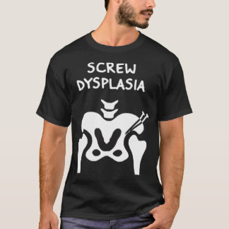 Hip Dysplasia Screw Dysplasia Awareness T-Shirt