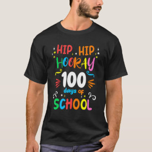 Hip Hip Hooray 100th Day Of School 100 Days Teache T-Shirt