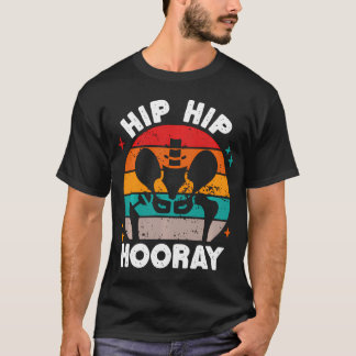 Hip Hip Hooray Funny Hip Surgery Replacement T-Shirt