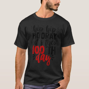 Hip Hip Hooray Happy 100th Day of School Teachers T-Shirt