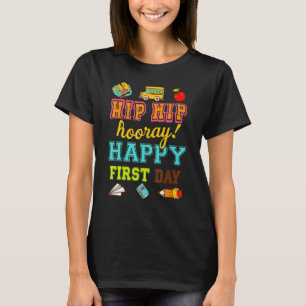 Hip Hip Hooray Happy First Day Of School 3 T-Shirt
