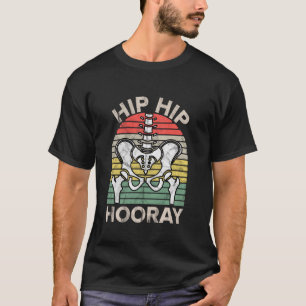 Hip Hip Hooray Hip Replacement Funny Physical Ther T-Shirt