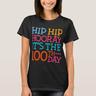 Hip Hip Hooray It's The 100th Day Of School Teache T-Shirt