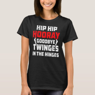 Hip Hip Hooray     Post Operation Joint Replacemen T-Shirt