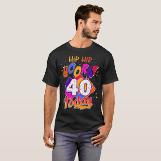 Hip Hip hoorry its My 40 birthday/Anniversary gift T-Shirt