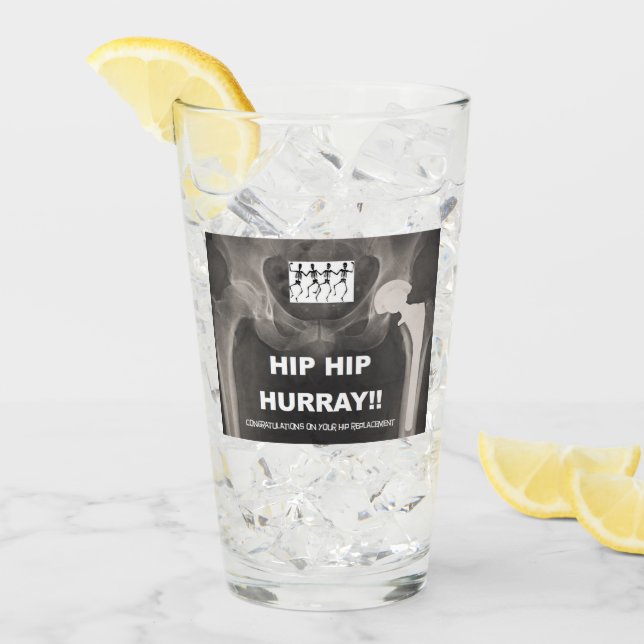 Hip Hip Hurray for your Hip Replacement. Glass (Front Ice)