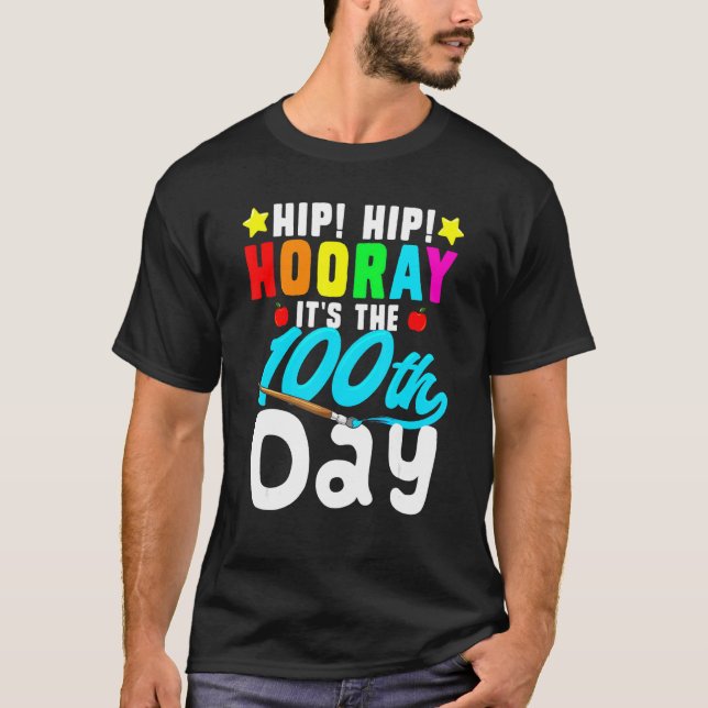 Hip Hooray Its 100th Day Of School Teachers Studen T-Shirt (Front)