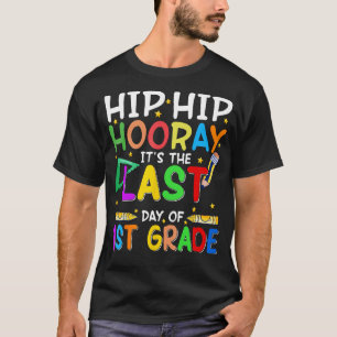 Hip Hooray It's Last Day Of First Grade End of Sch T-Shirt