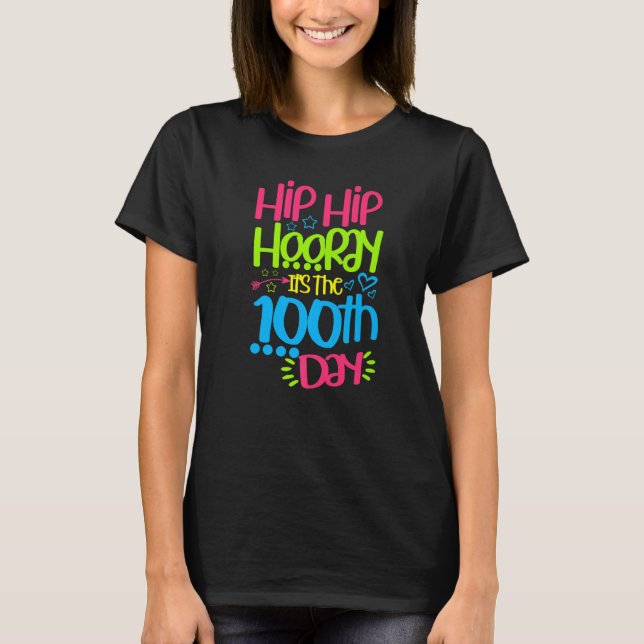 Hip Hooray It's The 100th Day Of School Happy 100  T-Shirt (Front)