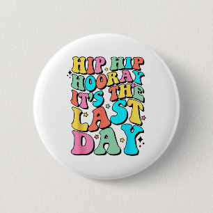 Hip Hooray It's The Last Day Happy Last Day Of Sch 6 Cm Round Badge