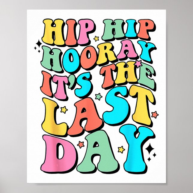 Hip Hooray It's The Last Day Happy Last Day Of Sch Poster (Front)