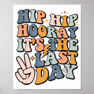 Hip Hooray It's The Last Day Of School Teacher Stu Poster