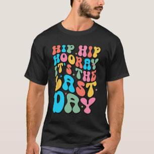Hip Hooray It's The Last Day Of School Teacher Stu T-Shirt