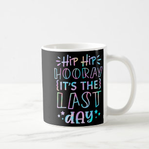 Hip Hooray Its The Last Day Of School Teachers Stu Coffee Mug