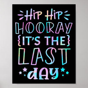Hip Hooray Its The Last Day Of School Teachers Stu Poster