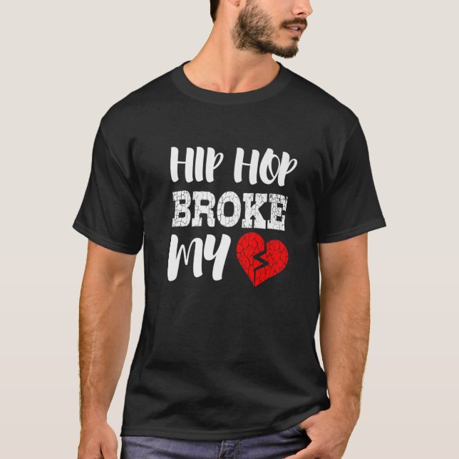 Hip Hop Broke My Heart Funny T-Shirt (Front)