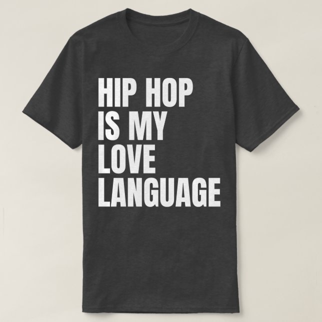 HIP HOP IS MY LOVE LANGUAGE T-Shirt (Design Front)