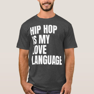 HIP HOP IS MY LOVE LANGUAGE T-Shirt