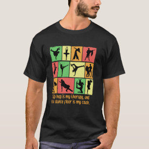 Hip Hop Is My Therapy And The Dance Floor Is My Co T-Shirt