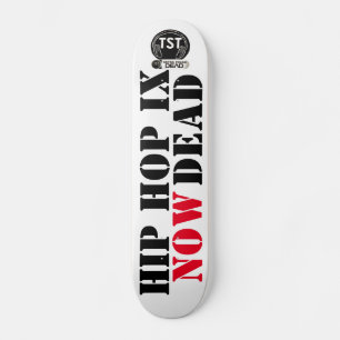 HIP HOP IS NOW DEAD (For Real ) Skateboard