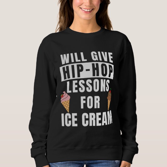 Hip Hop Lessons For Ice Cream Dance Outfit  Hip Ho Sweatshirt (Front)