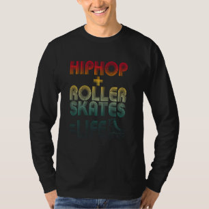 Hip Hop + Roller Skates Life Retro Old School Skat T-Shirt