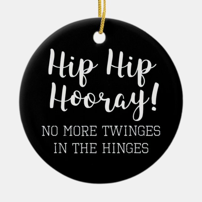 Hip Replacement Hip Hip Hooray Ceramic Ornament (Front)