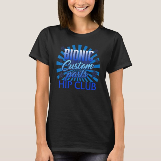 Hip Replacement Surgery Bionic Custom Parts Hip Cl T-Shirt (Front)