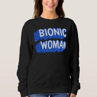Hip Replacement Surgery Bionic Woman Broken Hip Re Sweatshirt
