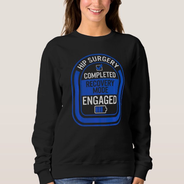 Hip Replacement Surgery Completed Recovery Mode Bi Sweatshirt (Front)