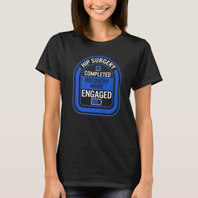 Hip Replacement Surgery Completed Recovery Mode Bi T-Shirt (Front)