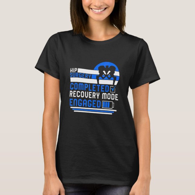 Hip Replacement Surgery Completed Recovery Mode Bi T-Shirt (Front)