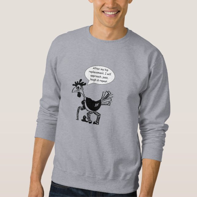 Hip Replacement Surgery - Fun Quote Sweatshirt (Front)