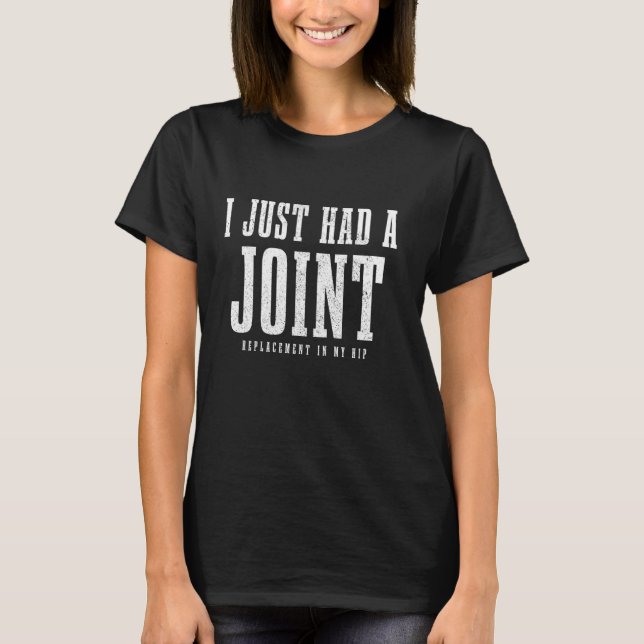 Hip Replacement Surgery Recovery Funny I Just Had  T-Shirt (Front)